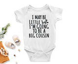 Cousin Announcement : I may be little but I'm going to be a big cousin - Unisex Baby Bodysuits