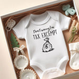 Don't worry I'm Tax Excempt Funny Comical Cheeky baby clothes Humorous Baby Tax Outfit