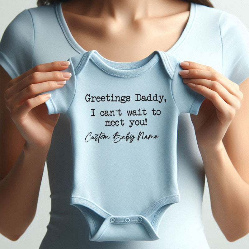 Greetings Daddy I Can’t Wait to Meet You Personalized Baby Bodysuit with Custom Name Cute Pregnancy Reveal Outfit for Dad Baby Shower Gift