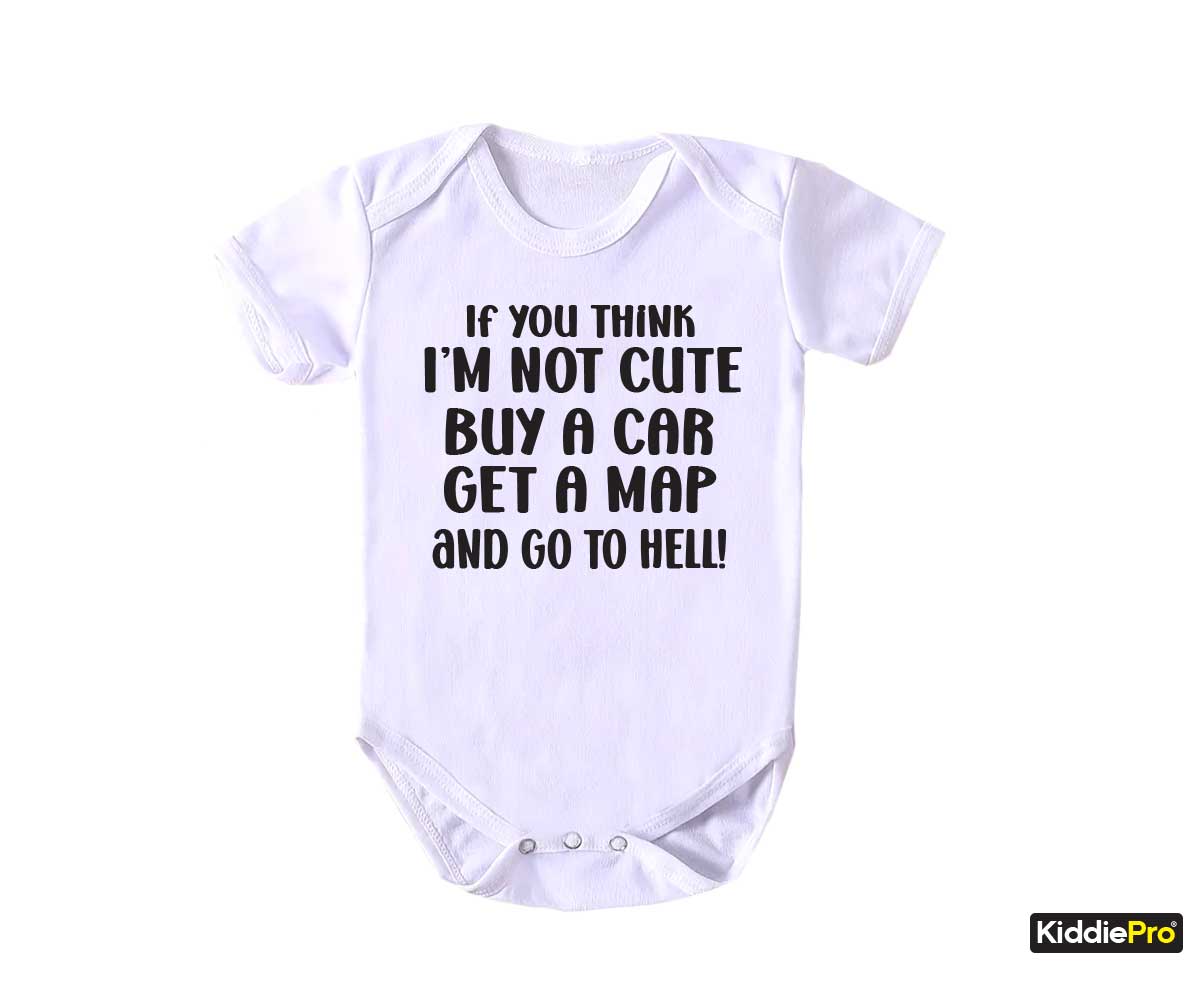 If you think I'm not cute Funny baby bodysuit gift for baby boy girl