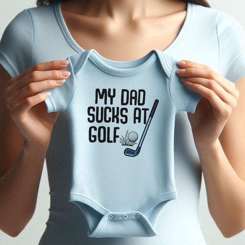 My Dad Sucks at Golf Funny Baby Bodysuit Hilarious Golf Outfit Baby Shower Gift for Golf Loving Dad