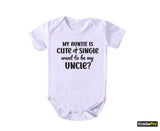 My Auntie is cute and single want to be my Uncle Cute and Funny baby bodysuit Family humor, Auntie's adorable relationship status   (SKU#33)